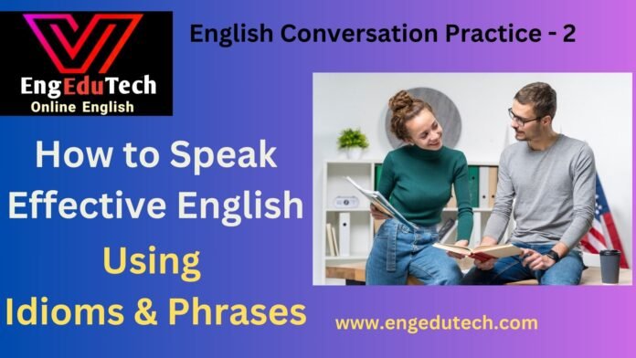 How to Speak Effective English Using Idioms and Phrases